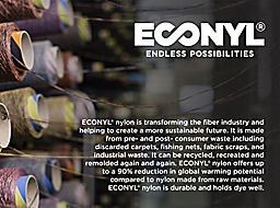 ECONYL® nylon logo and sustainability statement.
ECONYL® nylon is transforming the fiber industry and helping create a more sustainable future. It is made from pre- and post- consumer waste including discarded carpets, fishing nets, fabric scraps, and industrial waste. It can be recycled, recreated and remolded again and again. ECONYL® nylon offers up to a 90% reduction in global warming potential compared to nylon made from raw materials.